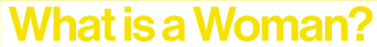 What Is a Woman? logo