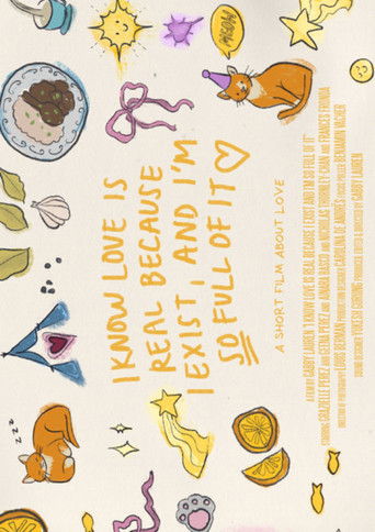 I KNOW LOVE IS REAL, BECAUSE I EXIST AND I'M SO FULL OF IT — Film en streaming