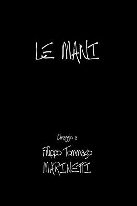 Le Mani - Omaggio a Filippo Tommaso Marinetti poster