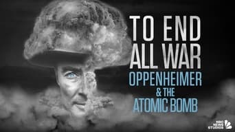 To End All War: Oppenheimer & the Atomic Bomb (2023)