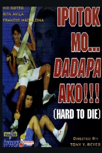 Poster of Iputok mo... Dadapa Ako!!! (Hard to Die)