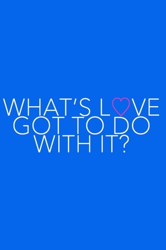 What's Love Got to Do With It? What's Love Got to Do With It?