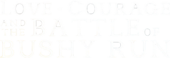 Love, Courage and the Battle of Bushy Run logo