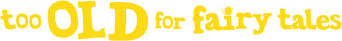 Too Old for Fairy Tales logo