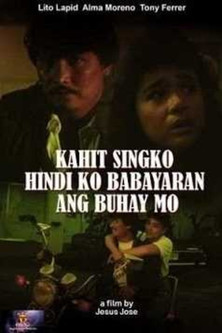 Kahit Singko Hindi Ko Babayaran Ang Buhay Mo poster