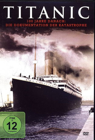 Titanic - 100 Jahre nach der Katastrophe poster