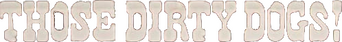 Those Dirty Dogs! logo