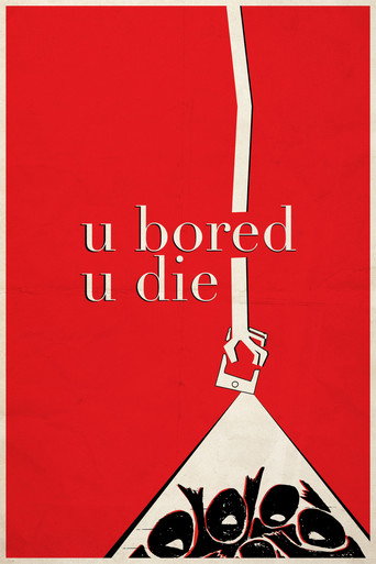 u bored u die