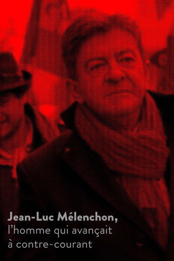 Jean-Luc M&eacute;lenchon, l&rsquo;homme qui avan&ccedil;ait &agrave; contre-courant (2017)