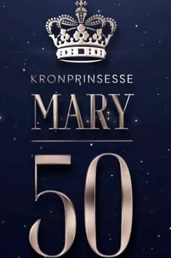 Mary 50 år - vi fejrer Danmarks kronprinsesse (2022)