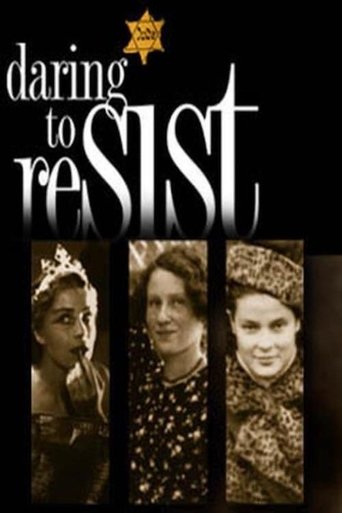 Daring to Resist: Three Women Face the Holocaust (2000) Daring to Resist: Three Women Face the Holocaust (2000)