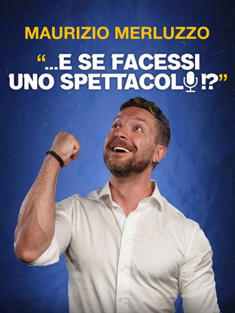 Maurizio Merluzzo: ...E se facessi uno spettacolo!? poster