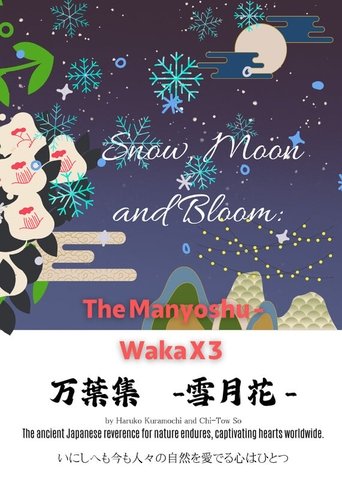 Snow, Moon and Bloom: The Manyoshu - Waka X 3 Snow, Moon and Bloom: The Manyoshu - Waka X 3
