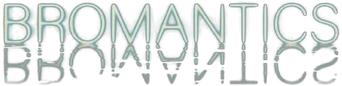Bromantics