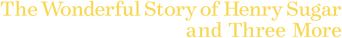 The Wonderful Story of Henry Sugar and Three More logo