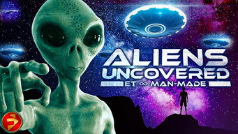 Aliens Uncovered: ET or Man-Made (2022)
