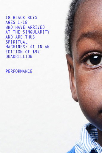18 Black Boys Ages 1-18 Who Have Arrived at the Singularity and are Thus Spiritual Machines: $1 in an edition of $97 Quadrillion (2014)