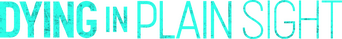 Dying in Plain Sight logo