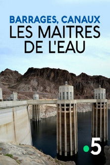 Barrages, canaux, les maîtres de l'eau poster