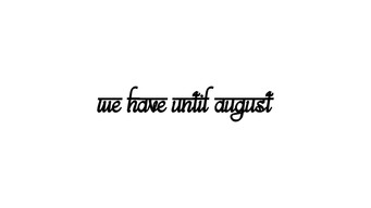 We Have Until August (2025)