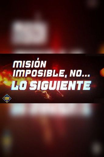 Misión imposible, no... lo siguiente