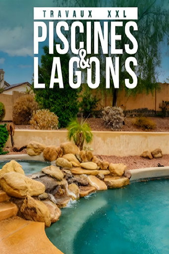 Travaux XXL : Piscines et Lagons (2023)