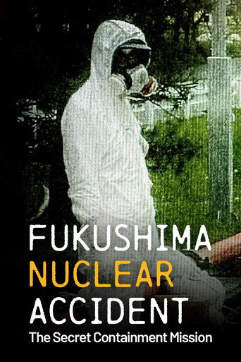 Fukushima Nuclear Accident: The Secret Containment Mission Fukushima Nuclear Accident: The Secret Containment Mission poster