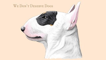 #5 We Don't Deserve Dogs