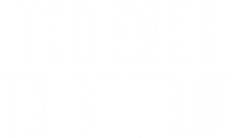 Too Good to Be True logo