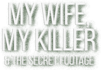 My Wife, My Killer & the Secret Footage logo