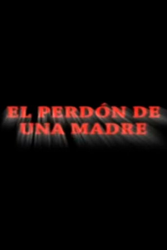 El Perdón de una Madre