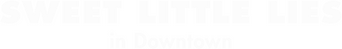 Sweet Little Lies Downtown logo