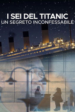 I sei del Titanic: un segreto inconfessabile poster