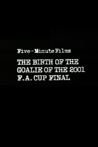 Poster för Five-Minute Films: The Birth of the Goalie of the 2001 F.A. Cup Final