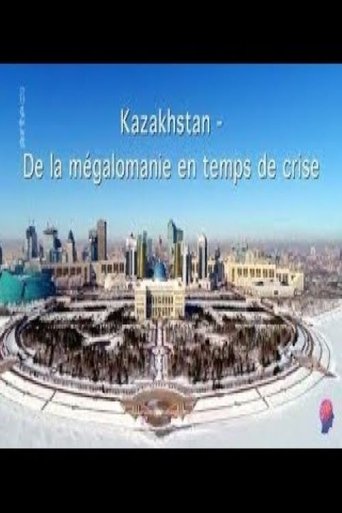 Kazakhstan - Zwischen Größenwahn und Krise (2017)