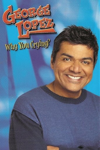 George Lopez: Why You Crying? (2005) George Lopez: Why You Crying? (2005)