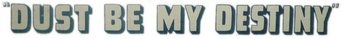 Dust Be My Destiny logo