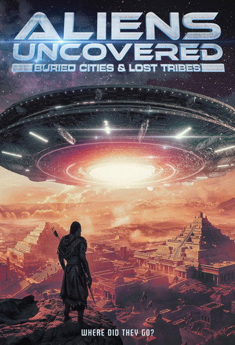Aliens Uncovered: Buried Cities & Lost Tribes (2024)