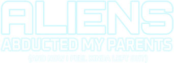 Aliens Abducted My Parents and Now I Feel Kinda Left Out logo