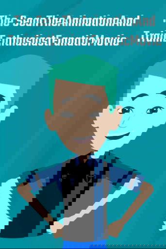 The SeanTheAnimationAndTrainEnthusiastFanatic Movie