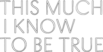 This Much I Know to Be True logo