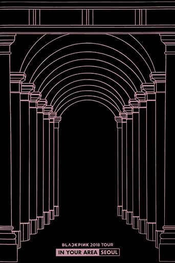 BLACKPINK: 2018 Tour 'In Your Area' Seoul (2018)