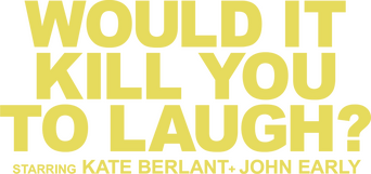 Would It Kill You to Laugh? Starring Kate Belant + John Early logo