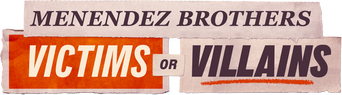 Menendez Brothers: Victims or Villains logo