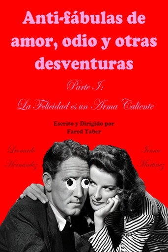 Anti-f&aacute;bulas de amor, odio y otras desventuras. Parte I: La Felicidad es un Arma Caliente (2023)