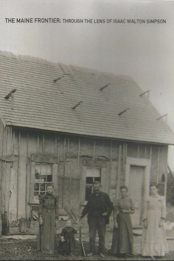 The Maine Frontier: Through the Lens of Isaac Walton Simpson (2014)
