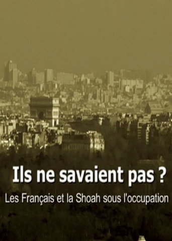 Ils ne savaient pas ? Les Fran&ccedil;ais et la Shoah sous l'occupation (2012)