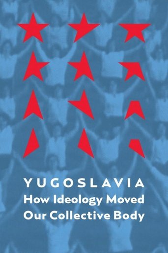 Yugoslavia: How Ideology Moved Our Collective Body (2013) Yugoslavia: How Ideology Moved Our Collective Body (2013)