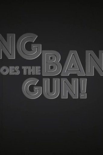 Bang Bang Goes The Gun!