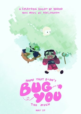Hope That Didn't Bug You Too Much